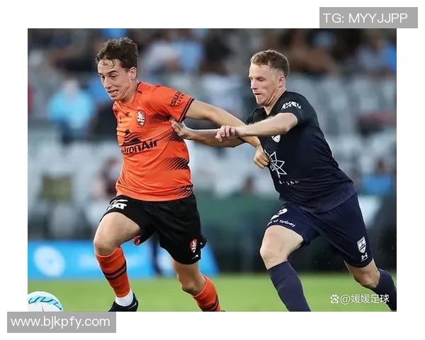 布里斯班与纽喷射的激烈对决展现足球魅力与团队精神